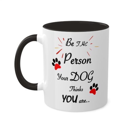 Be The Person Your Dog Think You are Coffee Mug . Dog Parent Coffee Mug - Image 4