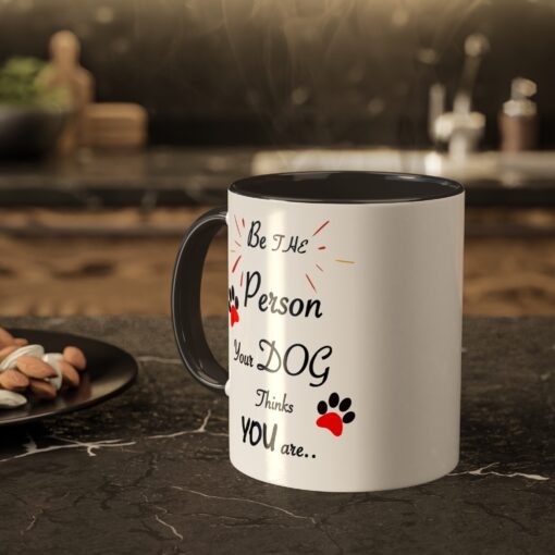 Be The Person Your Dog Think You are Coffee Mug . Dog Parent Coffee Mug - Image 6